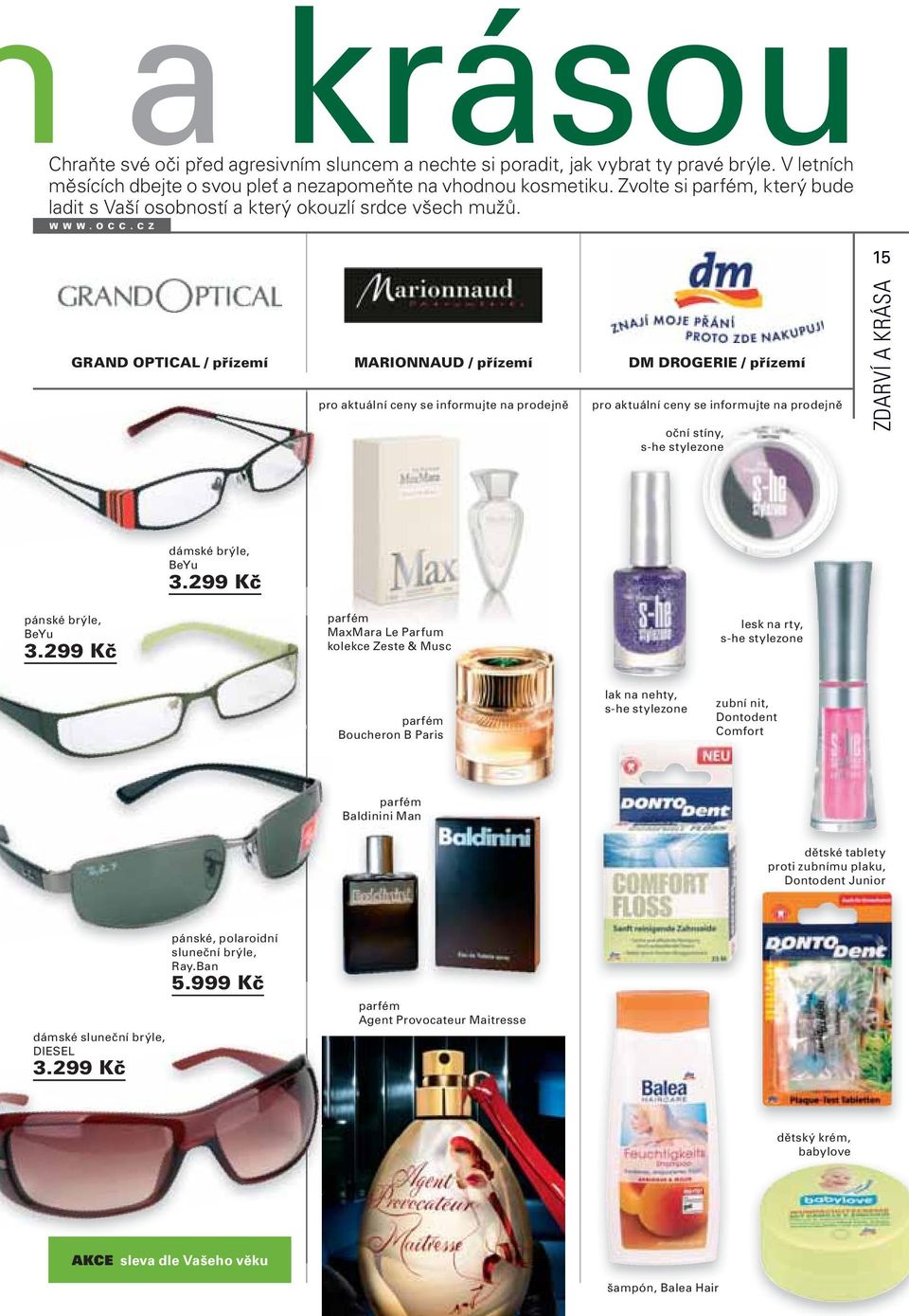 GRAND OPTICAL / přízemí MARIONNAUD / přízemí DM DROGERIE / přízemí pro aktuální ceny se informujte na prodejně pro aktuální ceny se informujte na prodejně oční stíny, s-he stylezone 15 ZDARVÍ A KRÁSA