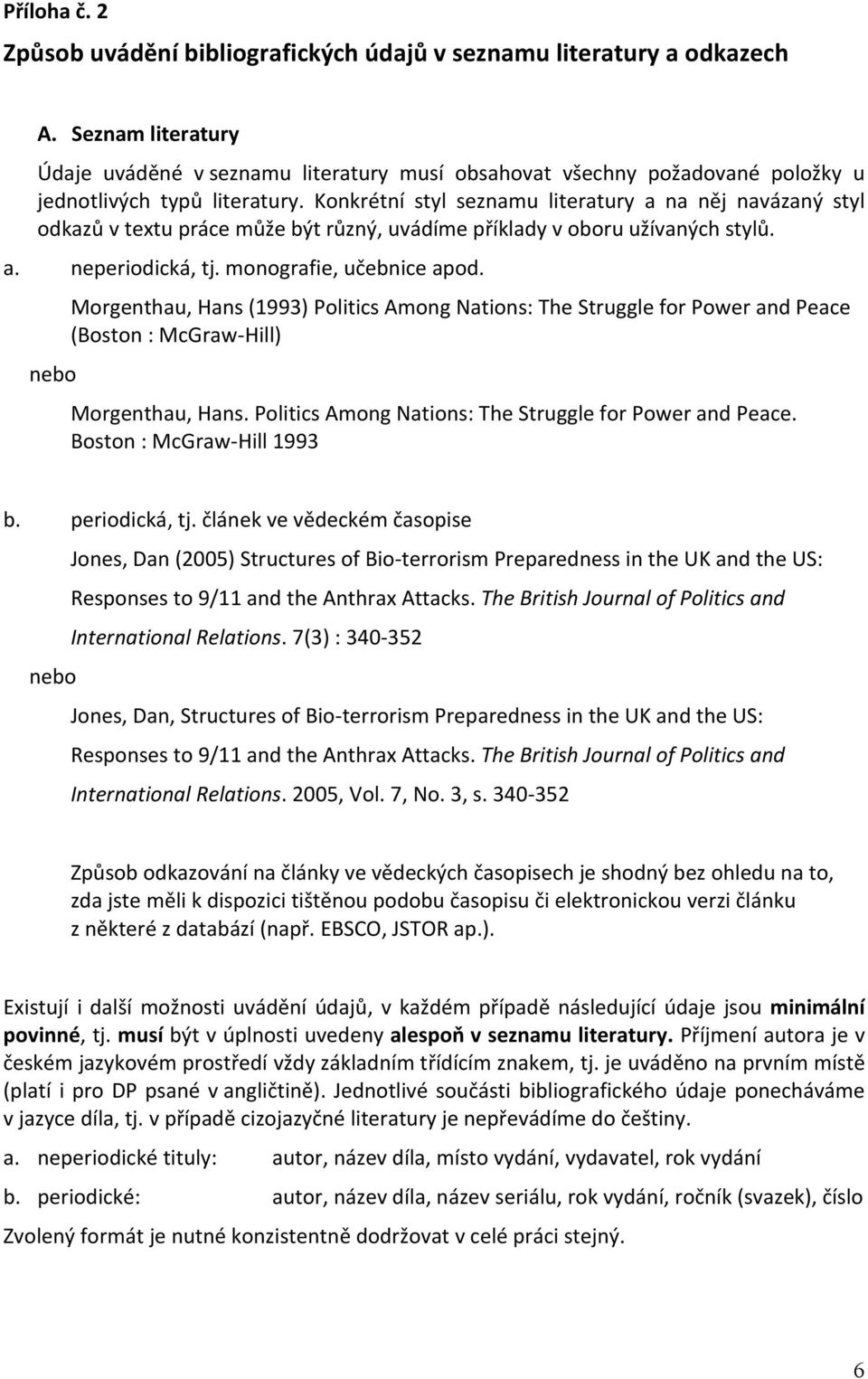 Morgenthau, Hans (1993) Politics Among Nations: The Struggle for Power and Peace (Boston : McGraw-Hill) Morgenthau, Hans Politics Among Nations: The Struggle for Power and Peace Boston : McGraw-Hill