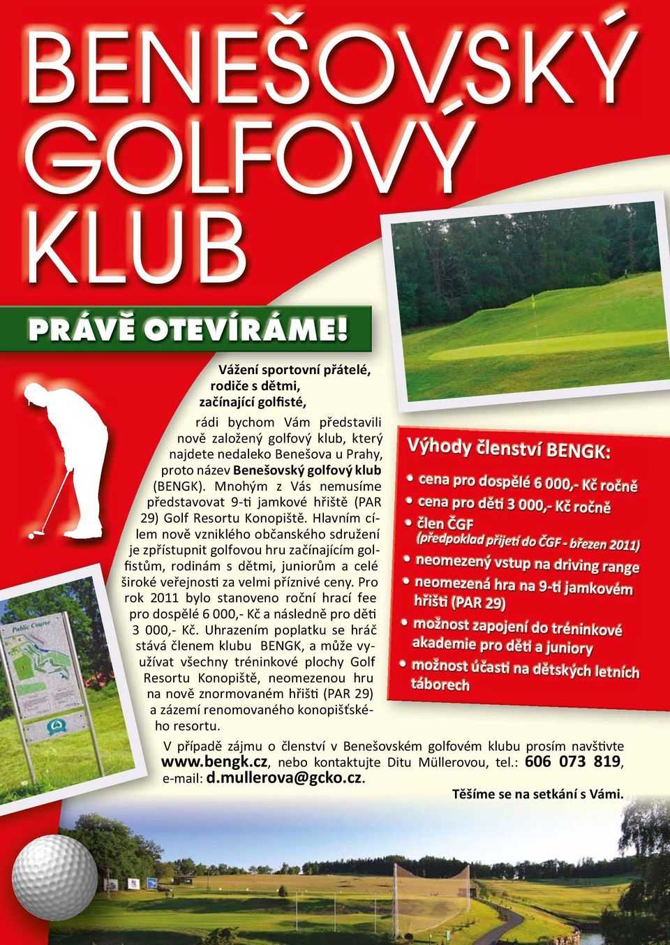 (BENGK). Mnohým z Vás nemusíme e p edstavovat 9- jamkové h išt (PAR 29) Golf Resortu Konopišt.