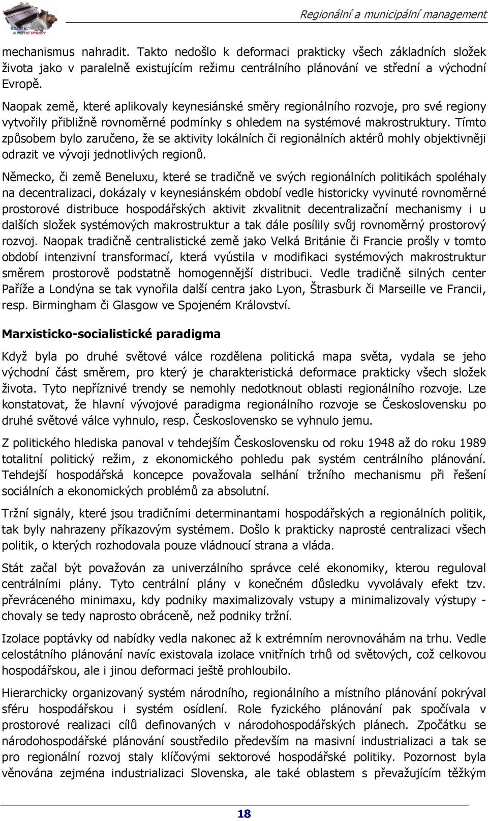 Tímto způsobem bylo zaručeno, že se aktivity lokálních či regionálních aktérů mohly objektivněji odrazit ve vývoji jednotlivých regionů.