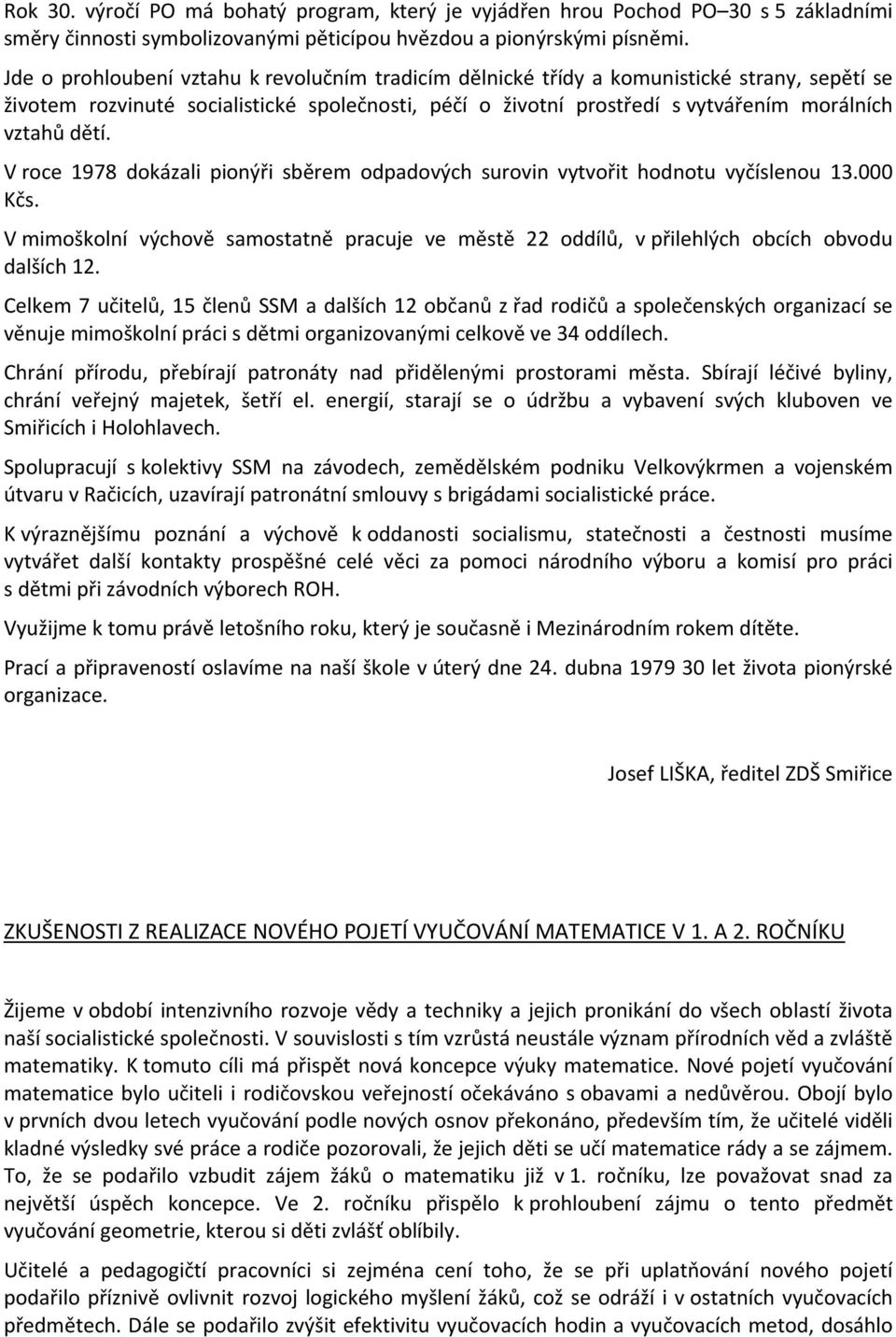 V roce 1978 dokázali pionýři sběrem odpadových surovin vytvořit hodnotu vyčíslenou 13.000 Kčs. V mimoškolní výchově samostatně pracuje ve městě 22 oddílů, v přilehlých obcích obvodu dalších 12.