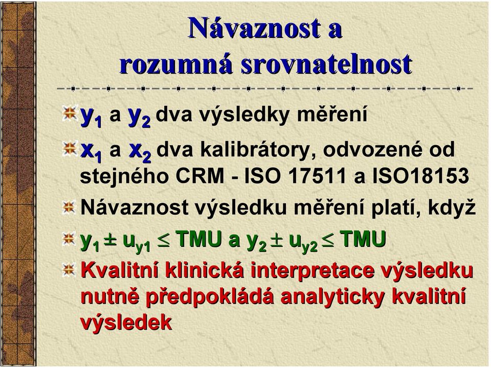 Návaznost výsledku měření platí, když y 1 ± u y1 TMU a y 2 ± u y2 TMU