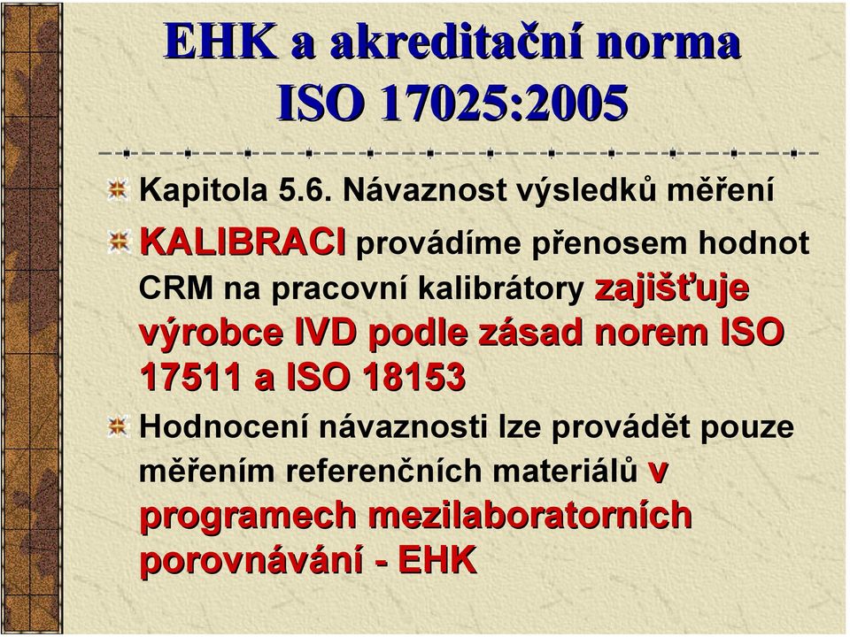 kalibrátory zajišťuje výrobce IVD podle zásad norem ISO 17511 a ISO 18153