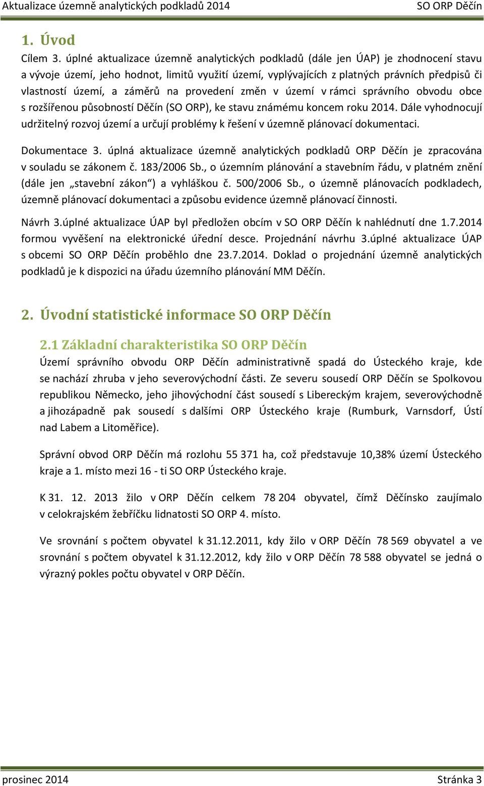 záměrů na provedení změn v území v rámci správního obvodu obce s rozšířenou působností Děčín (SO ORP), ke stavu známému koncem roku 2014.