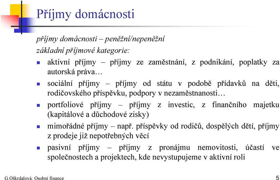 investic, z finančního majetku (kapitálové a důchodové zisky) mimořádné příjmy např.