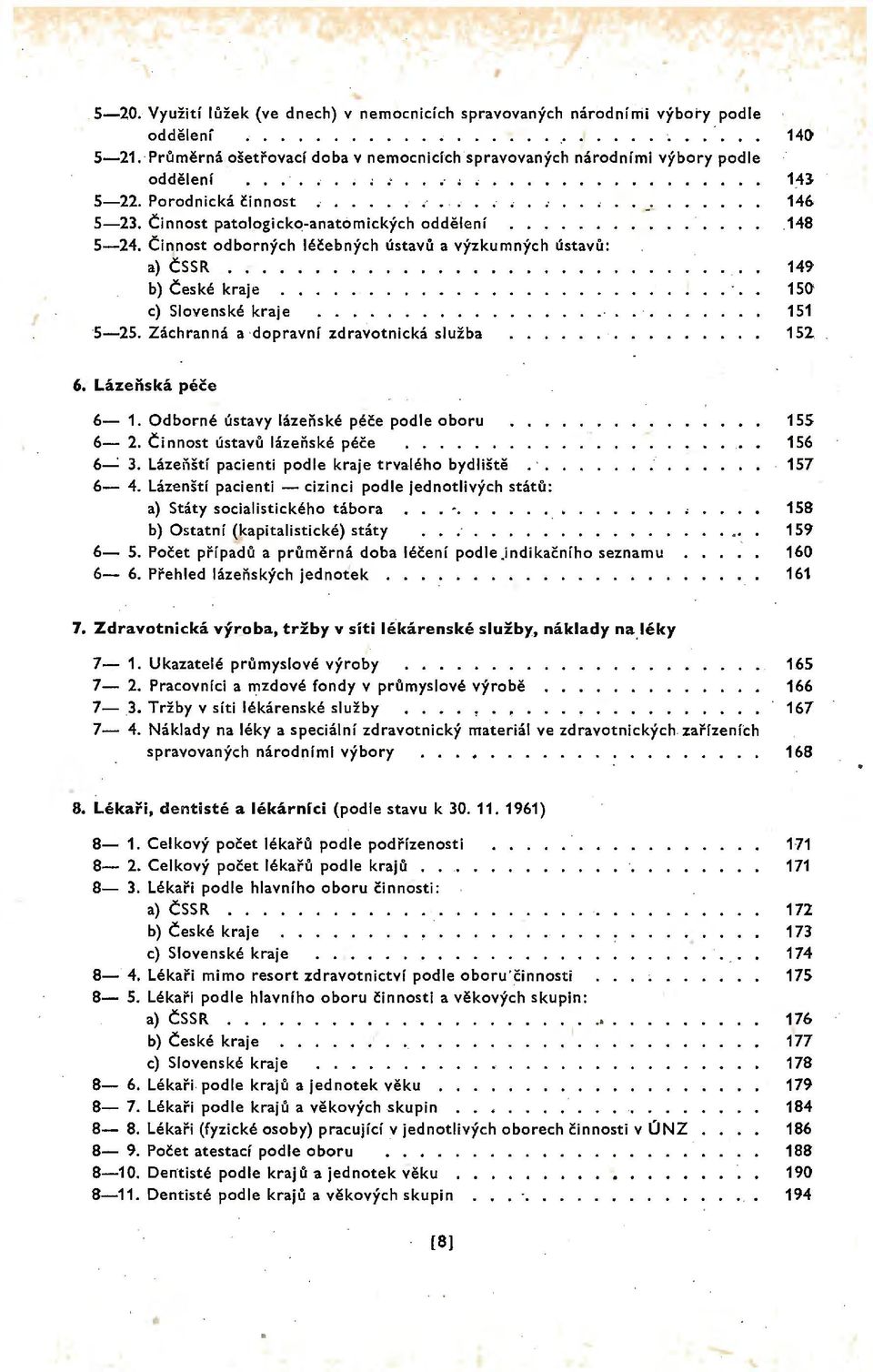 ........... c) Slovenské kraje.......... 5-25. Záchranná a dopravní zdraýotnická služba 146.148 14~ 150' 151 152. 6. Lázeňská péče 6-1. Odborné ústavy lázeňské péče podle oboru 6-2.