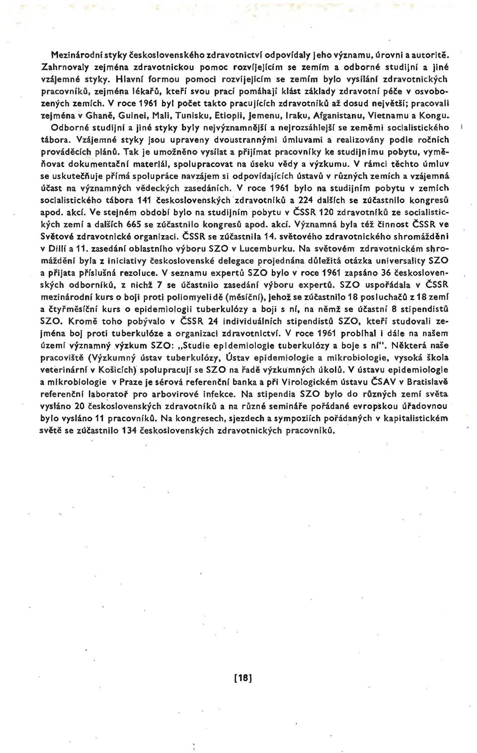 V roce 1961 byl počet takto pracujících zdravotníků až dosud největší; pracovali "Zejména v Ghaně, Guinei, Mali, Tunisku, Etiopii, Jemenu, raku, Afganistanu, Vietnamu a Kongu.