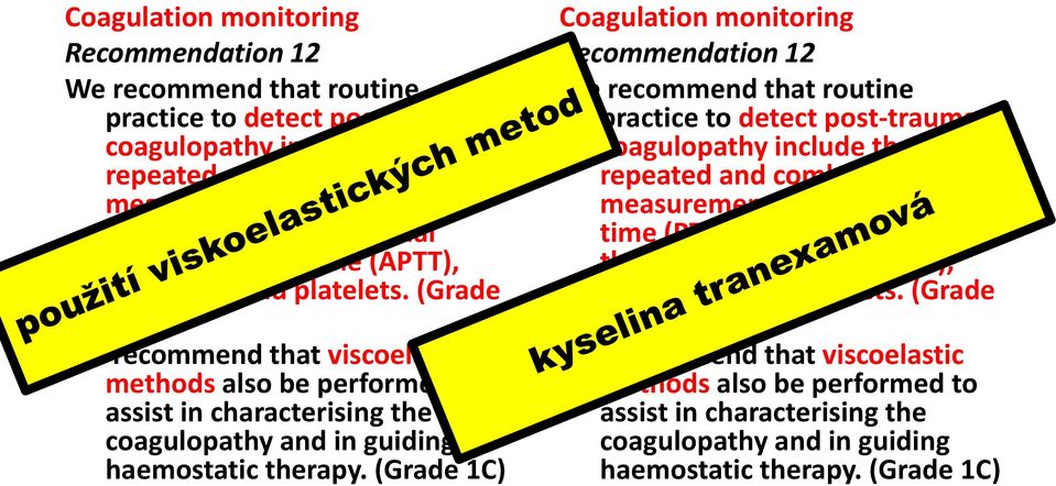 (Grade 1C) We recommend that viscoelastic methods also be performed to assist in characterising the coagulopathy and in guiding haemostatic therapy.