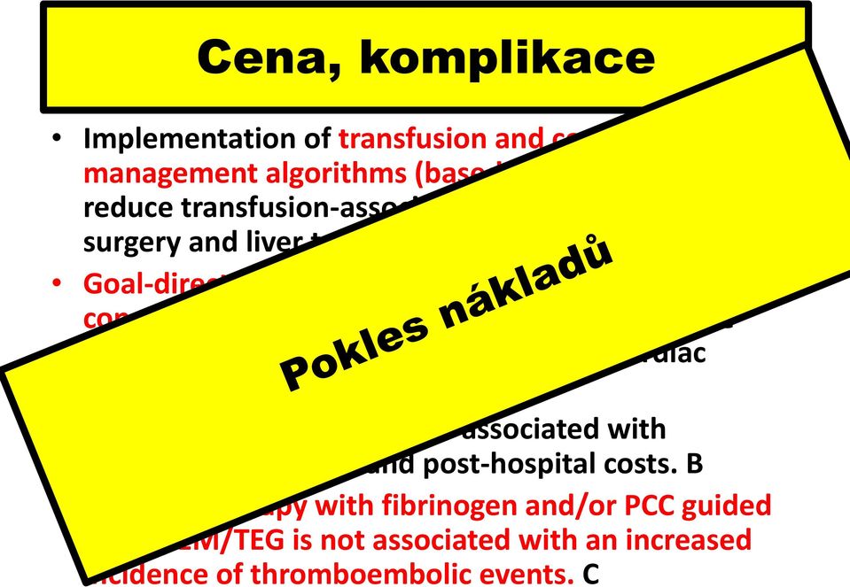 B Goal-directed therapy with coagulation factor concentrates (fibrinogen and/or PCC) may reduce transfusion- associated costs in  B Thromboembolic