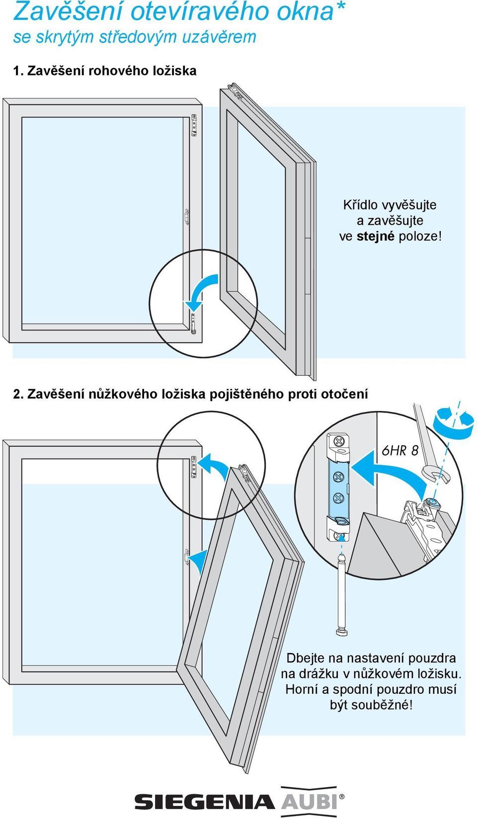 2. Zavěšení nůžkového ložiska pojištěného proti otočení 6HR 8 Dbejte na