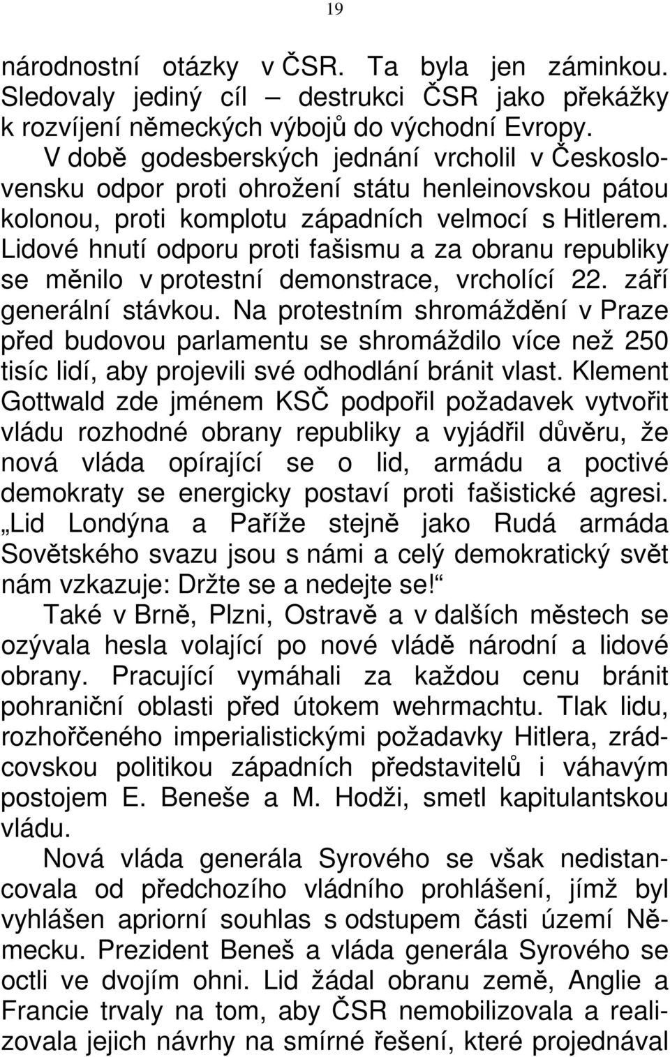 Lidové hnutí odporu proti fašismu a za obranu republiky se měnilo v protestní demonstrace, vrcholící 22. září generální stávkou.