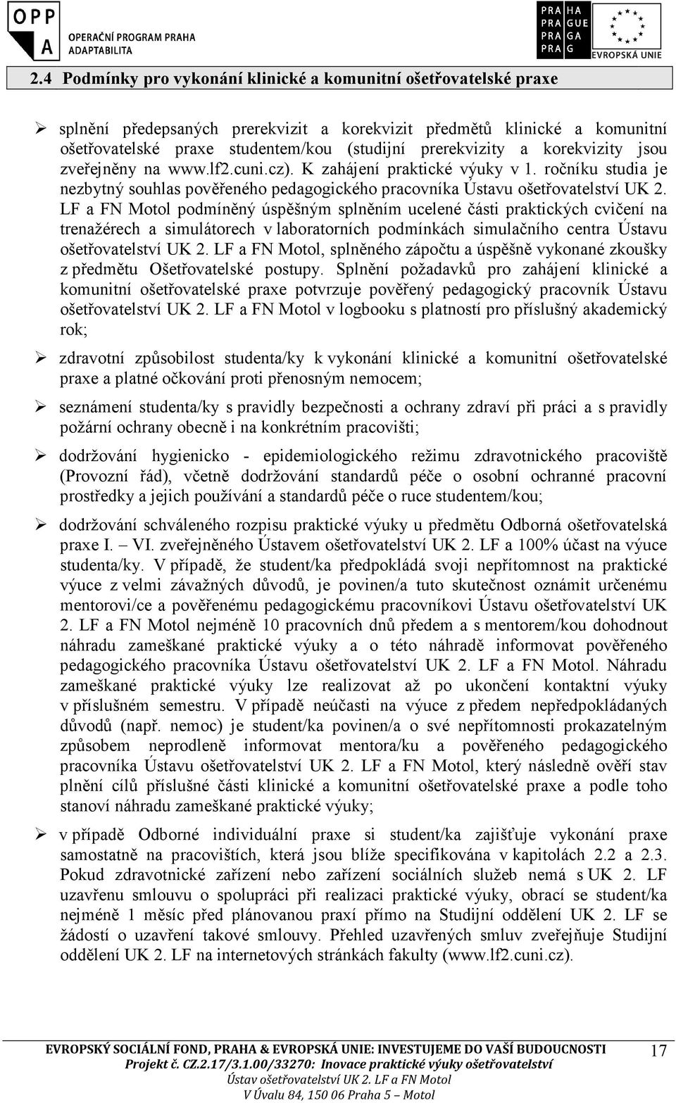 LF a FN Motol podmíněný úspěšným splněním ucelené části praktických cvičení na trenažérech a simulátorech v laboratorních podmínkách simulačního centra Ústavu ošetřovatelství UK 2.