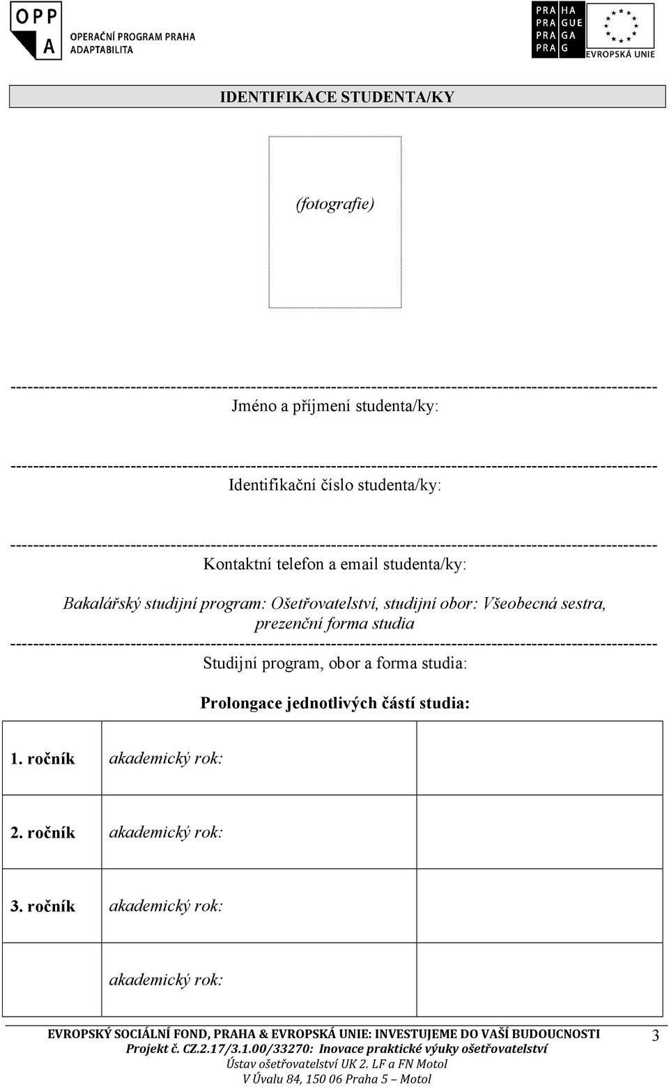 ----------------------------------------------------------------------------------------------------------------- Kontaktní telefon a email studenta/ky: Bakalářský studijní program: Ošetřovatelství,