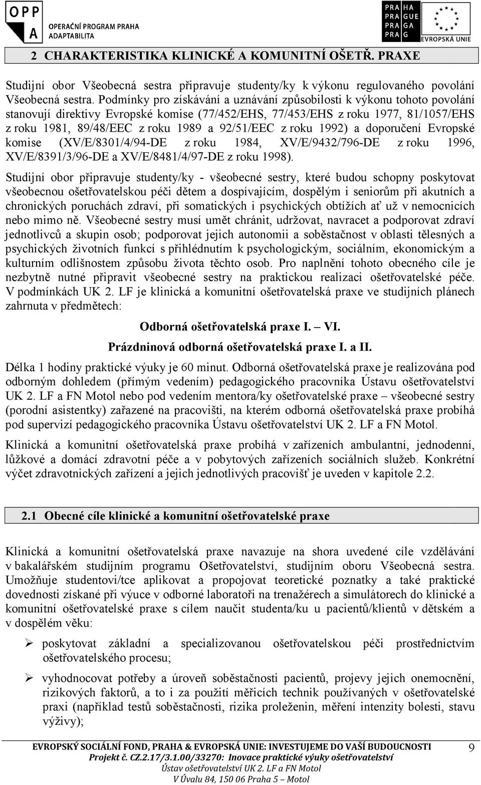 92/51/EEC z roku 1992) a doporučení Evropské komise (XV/E/8301/4/94-DE z roku 1984, XV/E/9432/796-DE z roku 1996, XV/E/8391/3/96-DE a XV/E/8481/4/97-DE z roku 1998).