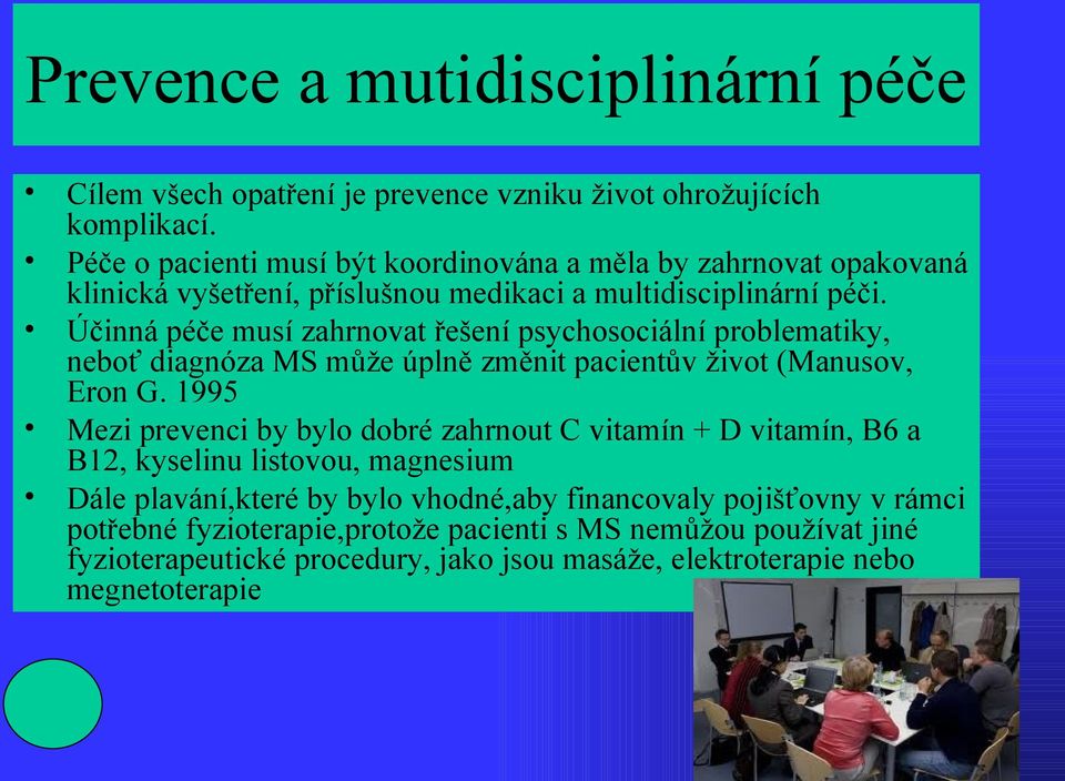 Účinná péče musí zahrnovat řešení psychosociální problematiky, neboť diagnóza MS může úplně změnit pacientův život (Manusov, Eron G.