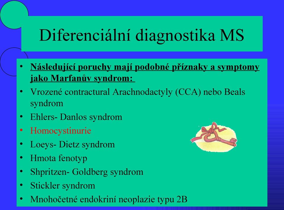 Beals syndrom Ehlers- Danlos syndrom Homocystinurie Loeys- Dietz syndrom Hmota