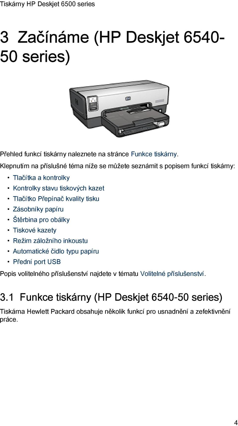 Přepínač kvality tisku Zásobníky papíru Štěrbina pro obálky Tiskové kazety Režim záložního inkoustu Automatické čidlo typu papíru Přední port USB