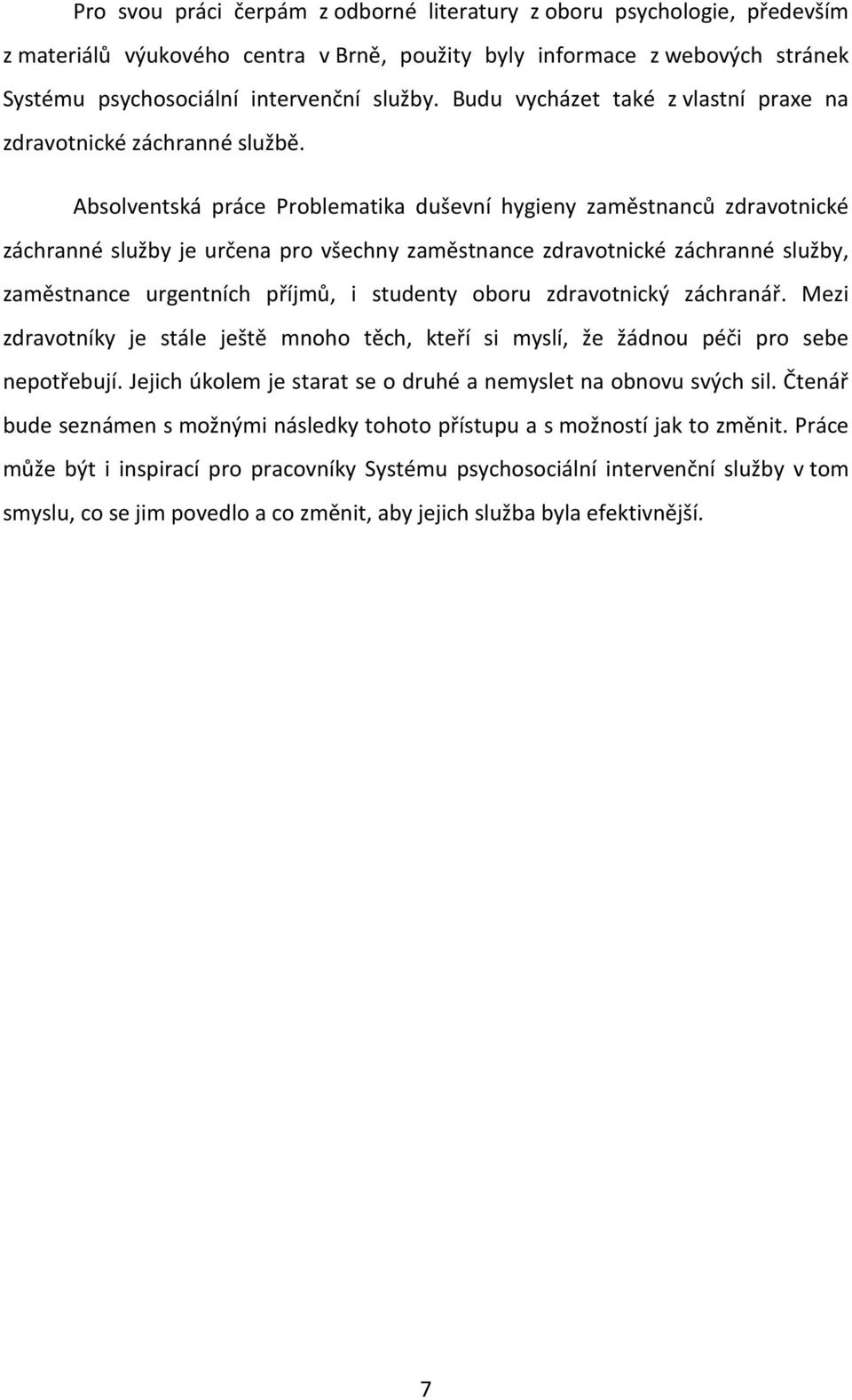 Absolventská práce Problematika duševní hygieny zaměstnanců zdravotnické záchranné služby je určena pro všechny zaměstnance zdravotnické záchranné služby, zaměstnance urgentních příjmů, i studenty