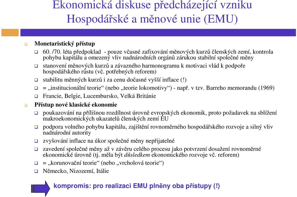 harmonogramu k motivaci vlád k podpoře hospodářského růstu (vč. potřebných reforem) stabilitu měnných kurzů i za cenu dočasné vyšší inflace (!