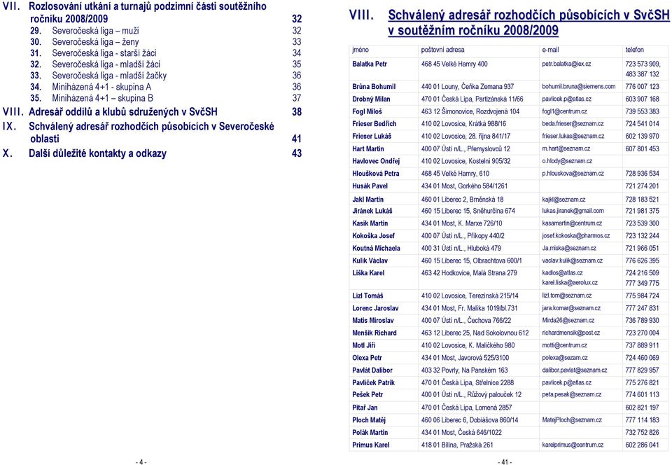 Schválený adresář rozhodčích působících v Severočeské oblasti 41 X. Další důležité kontakty a odkazy 43-4 - VIII.