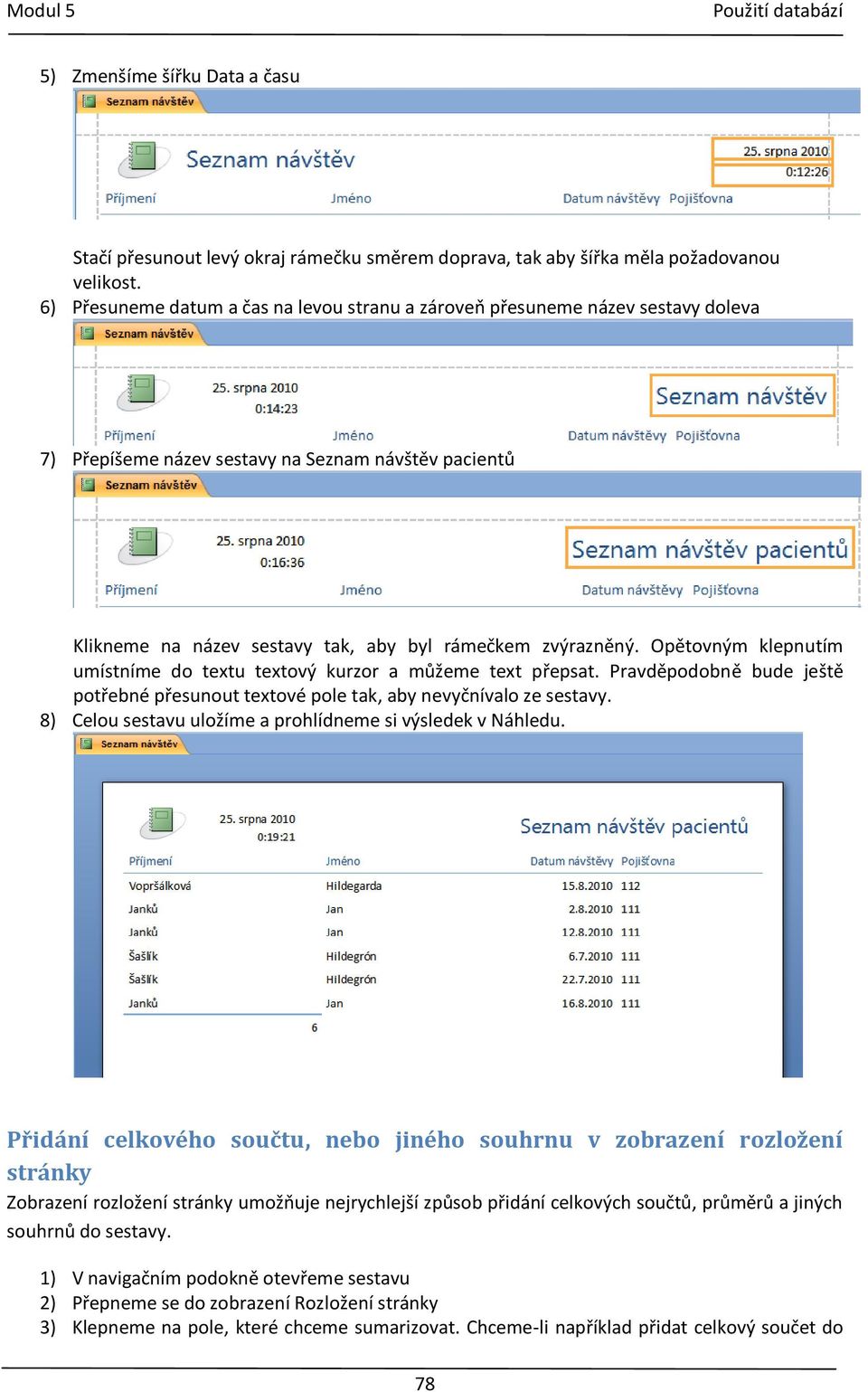 Opětovným klepnutím umístníme do textu textový kurzor a můžeme text přepsat. Pravděpodobně bude ještě potřebné přesunout textové pole tak, aby nevyčnívalo ze sestavy.