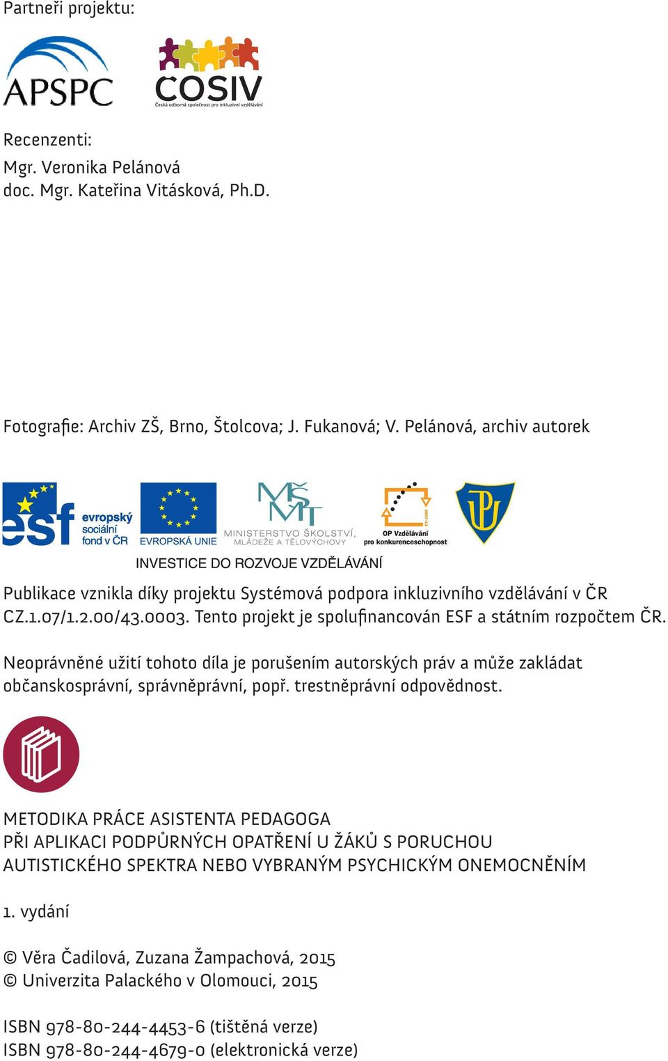 Neoprávněné užití tohoto díla je porušením autorských práv a může zakládat občanskosprávní, správněprávní, popř. trestněprávní odpovědnost.