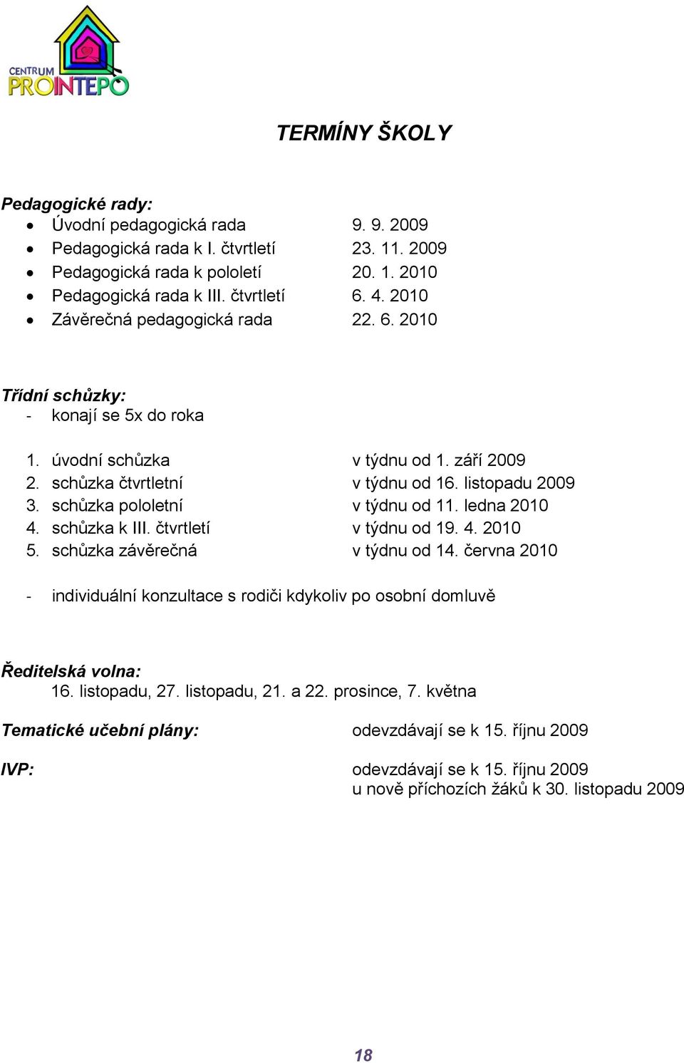 schůzka pololetní v týdnu od 11. ledna 2010 4. schůzka k III. čtvrtletí v týdnu od 19. 4. 2010 5. schůzka závěrečná v týdnu od 14.