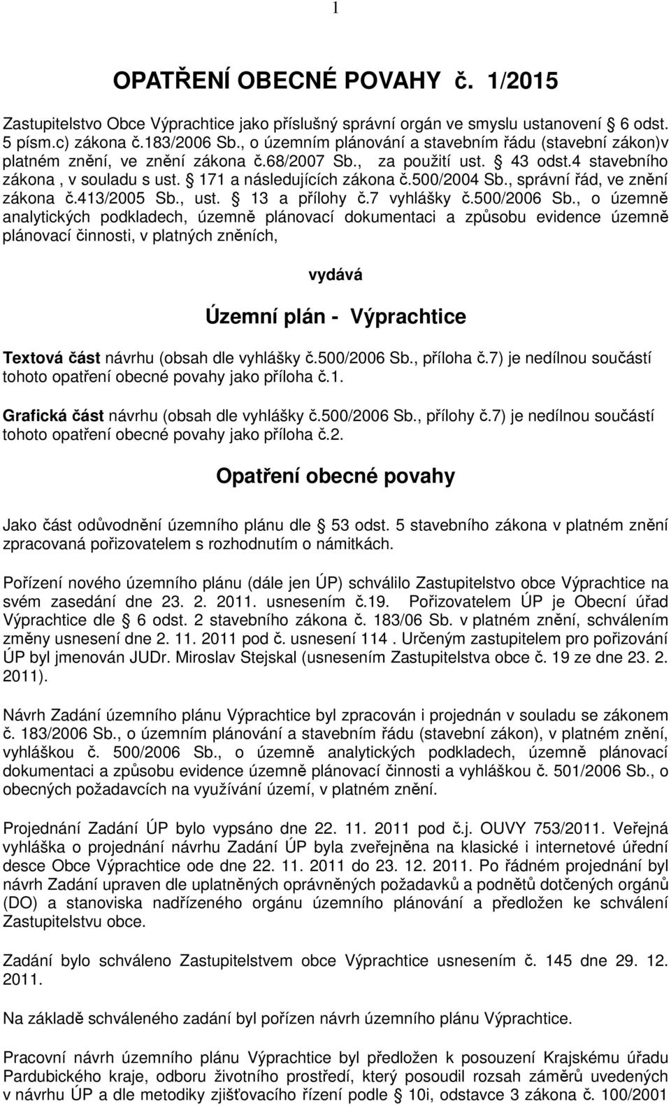 500/2004 Sb., správní řád, ve znění zákona č.413/2005 Sb., ust. 13 a přílohy č.7 vyhlášky č.500/2006 Sb.