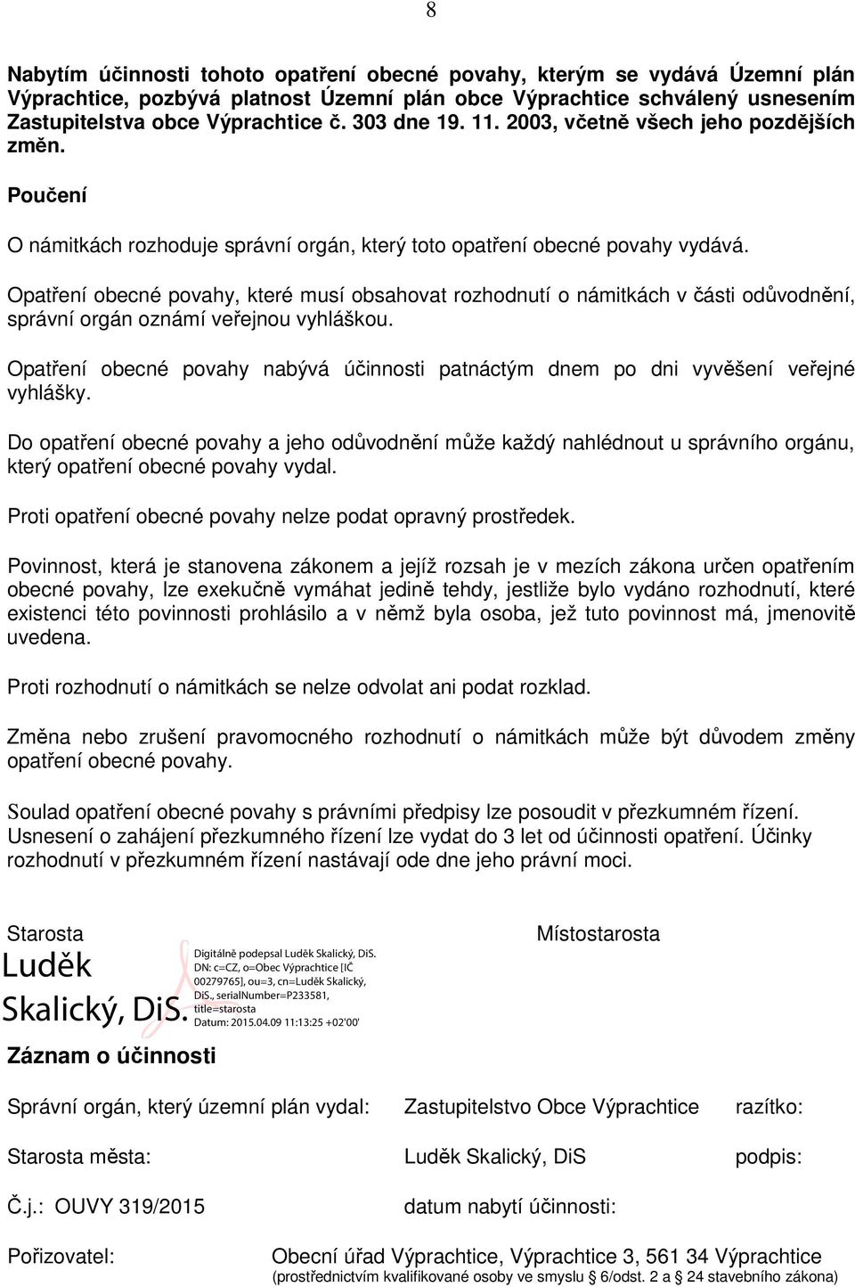 Opatření obecné povahy, které musí obsahovat rozhodnutí o námitkách v části odůvodnění, správní orgán oznámí veřejnou vyhláškou.