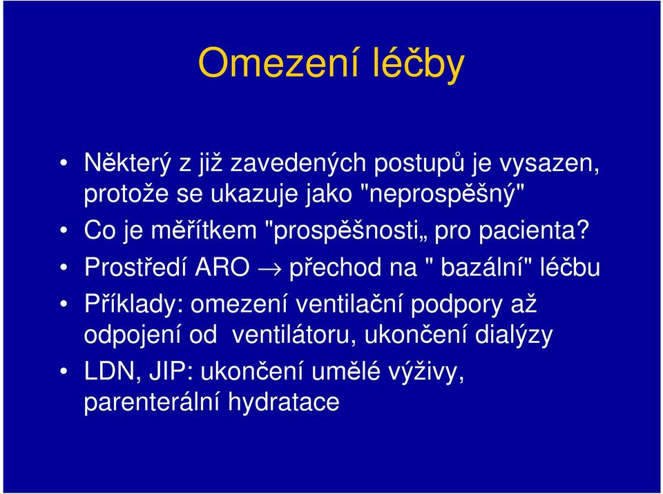 Prostředí ARO přechod na " bazální" léčbu Příklady: omezení ventilační podpory