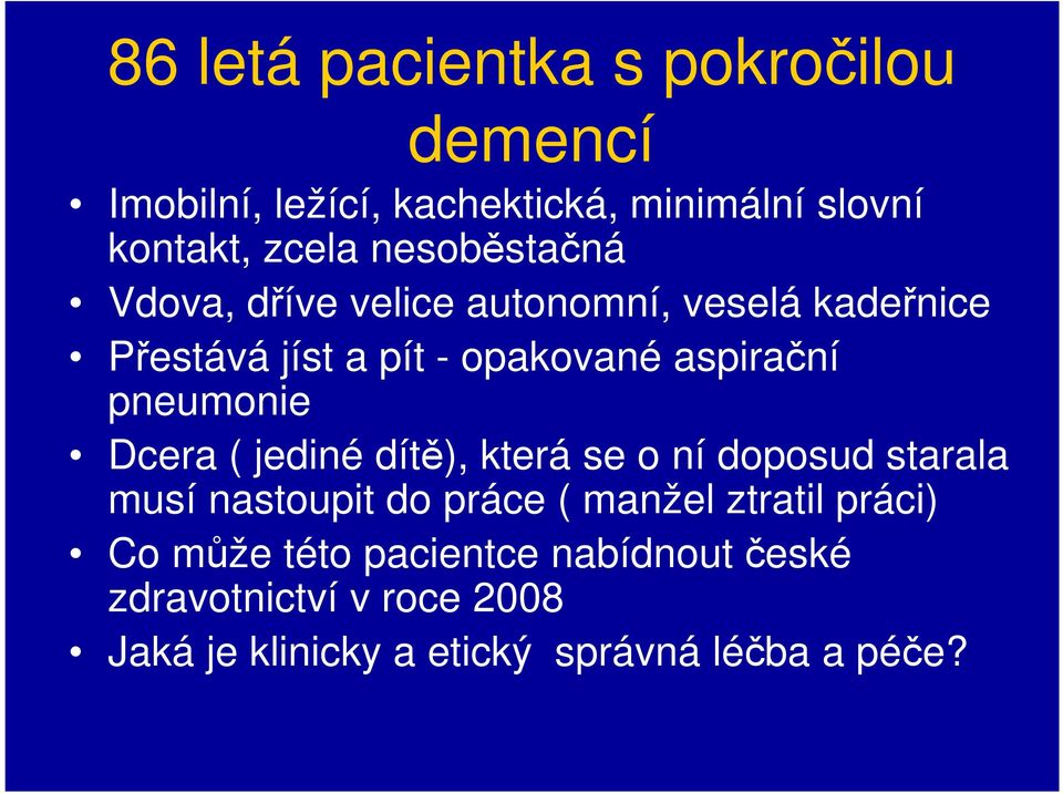 pneumonie Dcera ( jediné dítě), která se o ní doposud starala musí nastoupit do práce ( manžel ztratil