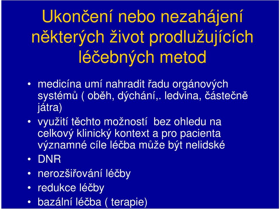 ledvina, částečně játra) využití těchto možností bez ohledu na celkový klinický