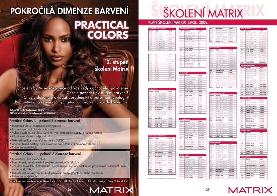 Pokročilé školení o barvení Matrix Skládá se ze dvou na sebe navazujících částí: Practical Colors I.