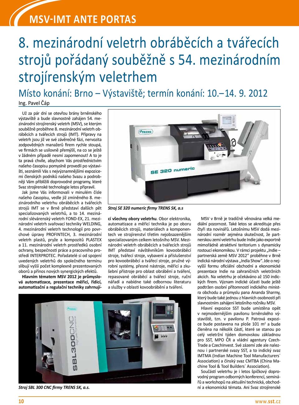 mezinárodní strojírenský veletrh (MSV), se kterým souběžně proběhne 8. mezinárodní veletrh obráběcích a tvářecích strojů (IMT).