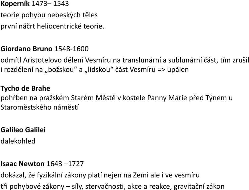 lidskou část Vesmíru => upálen Tycho de Brahe pohřben na pražském Starém Městě v kostele Panny Marie před Týnem u Staroměstského