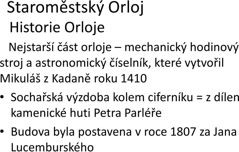 Kadaně roku 1410 Sochařská výzdoba kolem ciferníku = z dílen