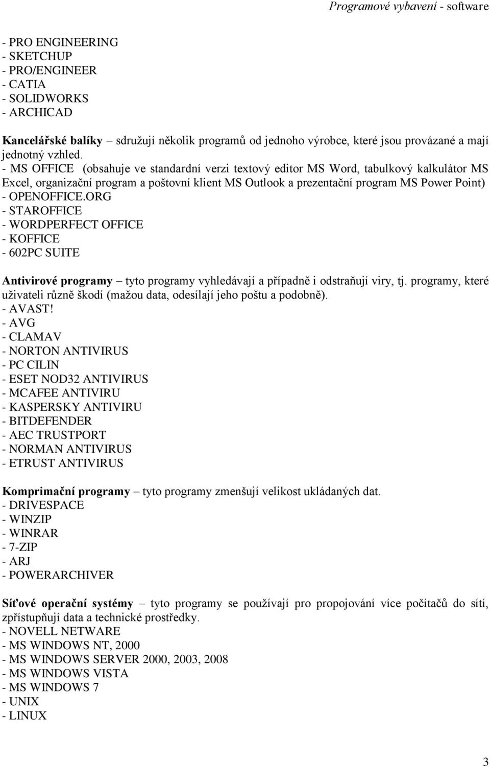 ORG - STAROFFICE - WORDPERFECT OFFICE - KOFFICE - 602PC SUITE Antivirové programy tyto programy vyhledávají a případně i odstraňují viry, tj.