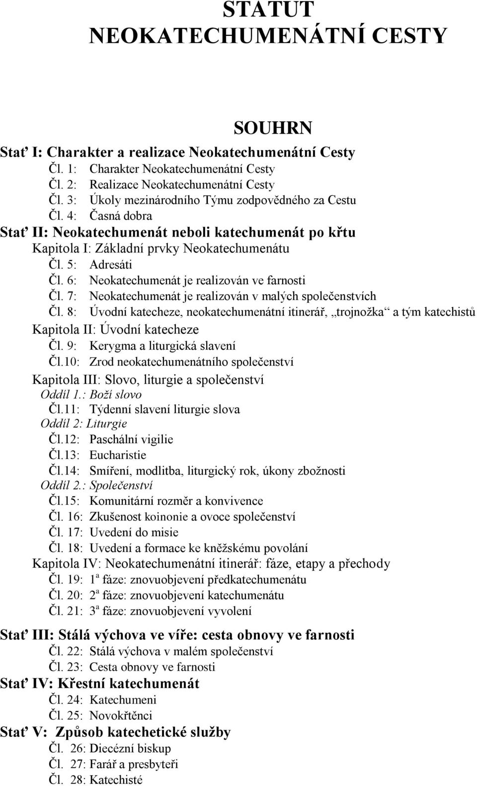 6: Neokatechumenát je realizován ve farnosti Čl. 7: Neokatechumenát je realizován v malých společenstvích Čl.