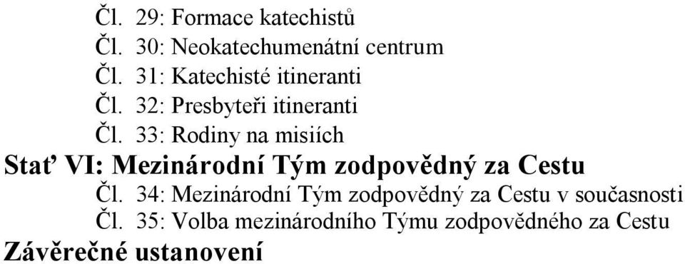 33: Rodiny na misiích Stať VI: Mezinárodní Tým zodpovědný za Cestu Čl.