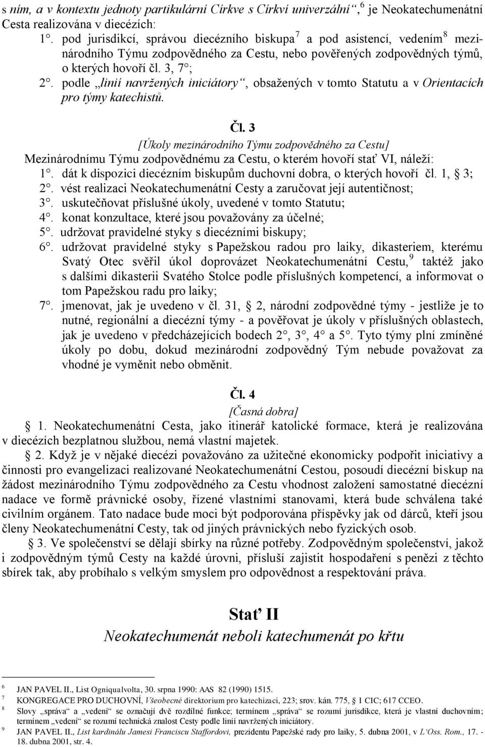 podle linií navržených iniciátory, obsažených v tomto Statutu a v Orientacích pro týmy katechistů. Čl.