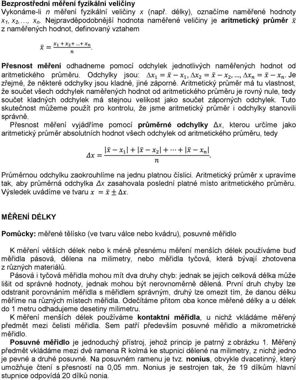 Přesnost měření odhadneme pomocí odchylek jednotlivých naměřených hodnot od aritmetického průměru. Odchylky jsou: Je zřejmé, že některé odchylky jsou kladné, jiné záporné.