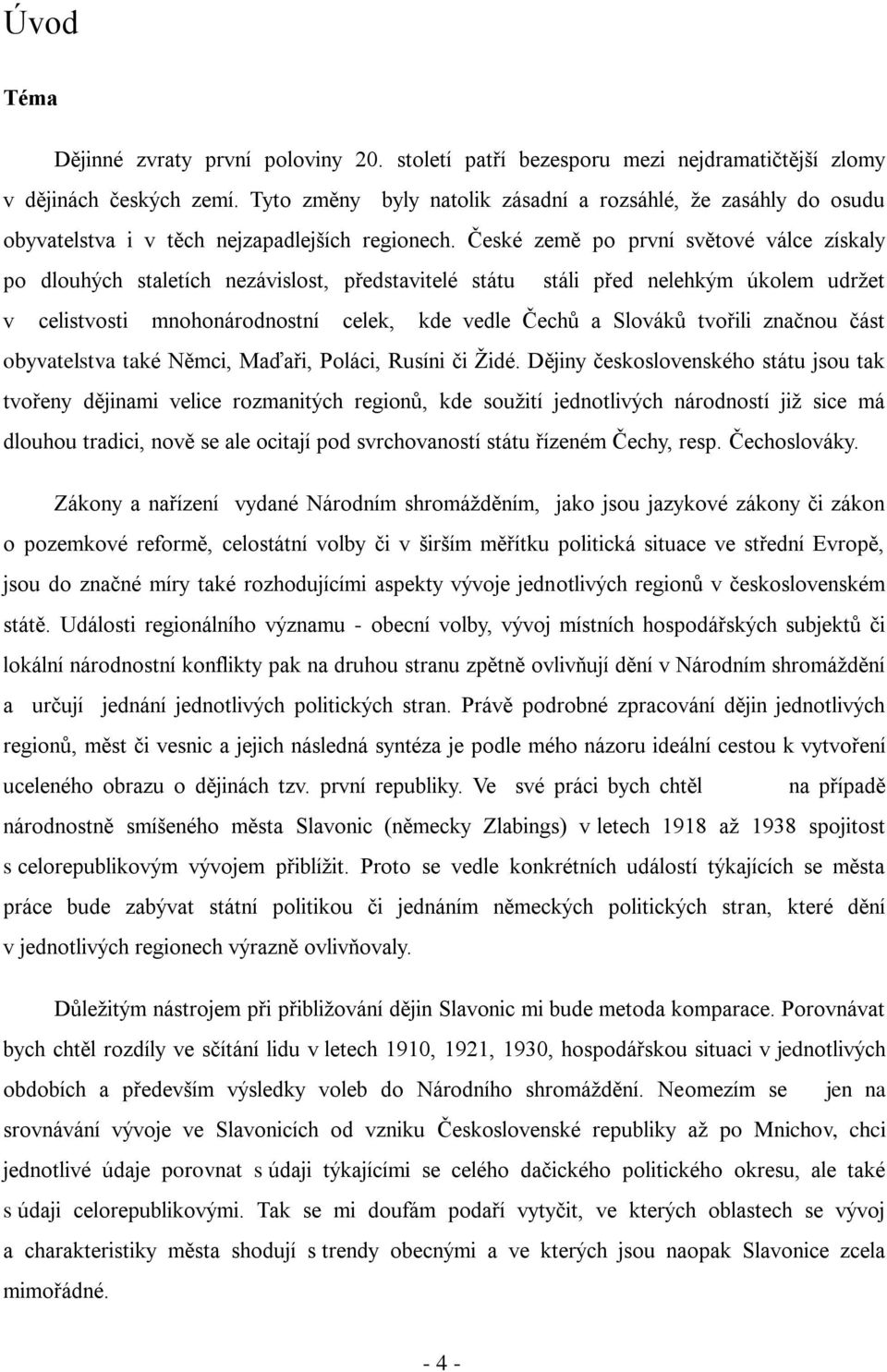 České země po první světové válce získaly po dlouhých staletích nezávislost, představitelé státu stáli před nelehkým úkolem udržet v celistvosti mnohonárodnostní celek, kde vedle Čechů a Slováků