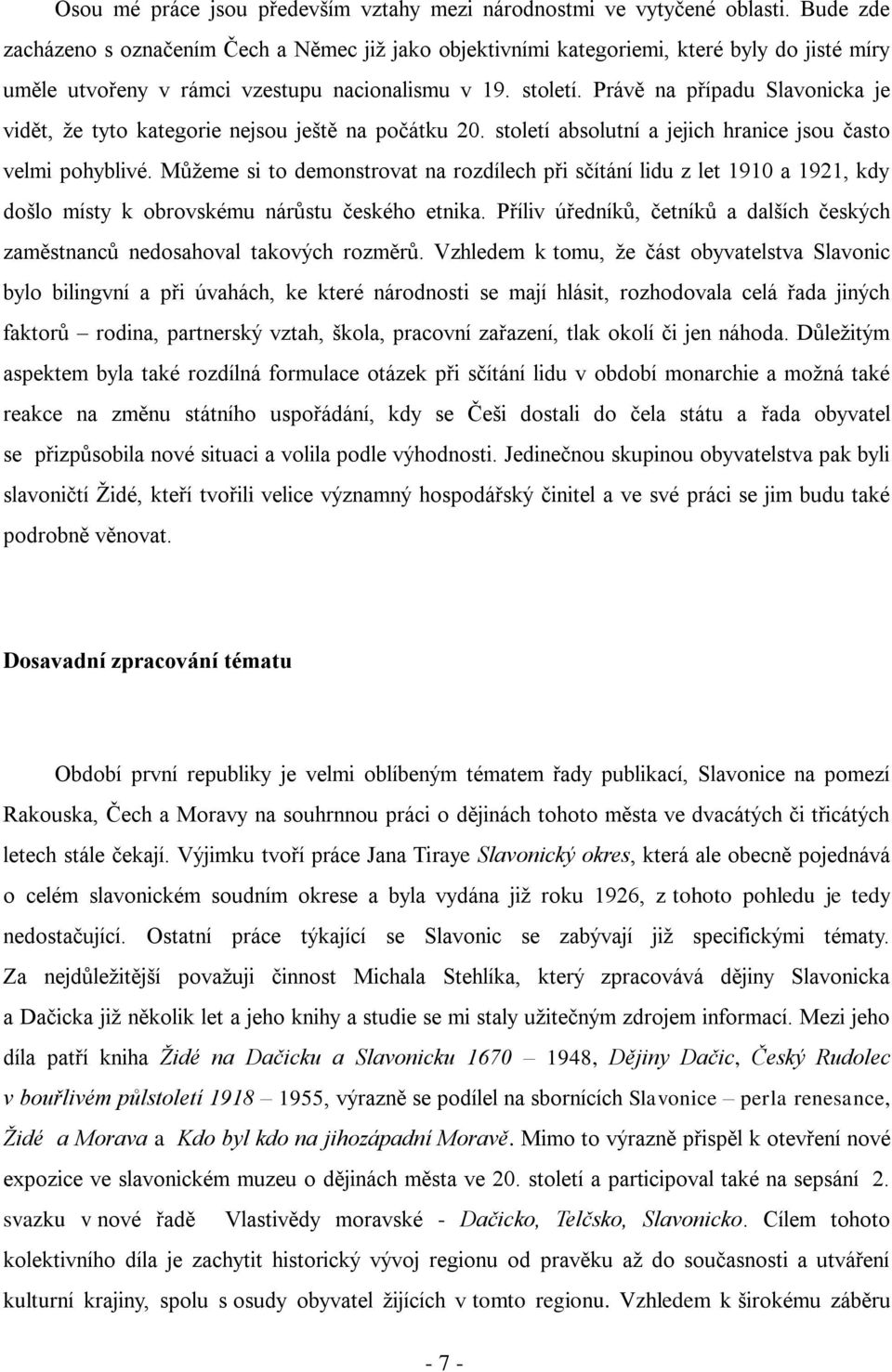 Právě na případu Slavonicka je vidět, že tyto kategorie nejsou ještě na počátku 20. století absolutní a jejich hranice jsou často velmi pohyblivé.