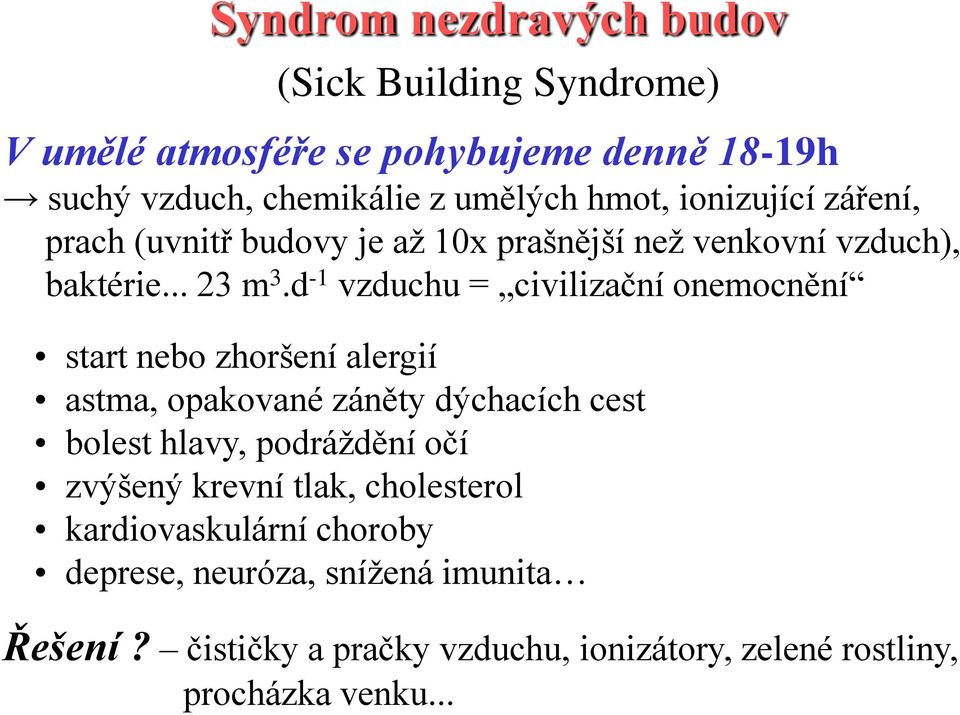 d -1 vzduchu = civilizační onemocnění start nebo zhoršení alergií astma, opakované záněty dýchacích cest bolest hlavy, podráždění očí