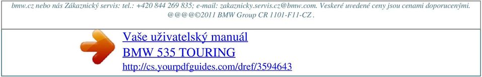 : +420 844 269 835; e-mail: zakaznicky.servis.cz@bmw.