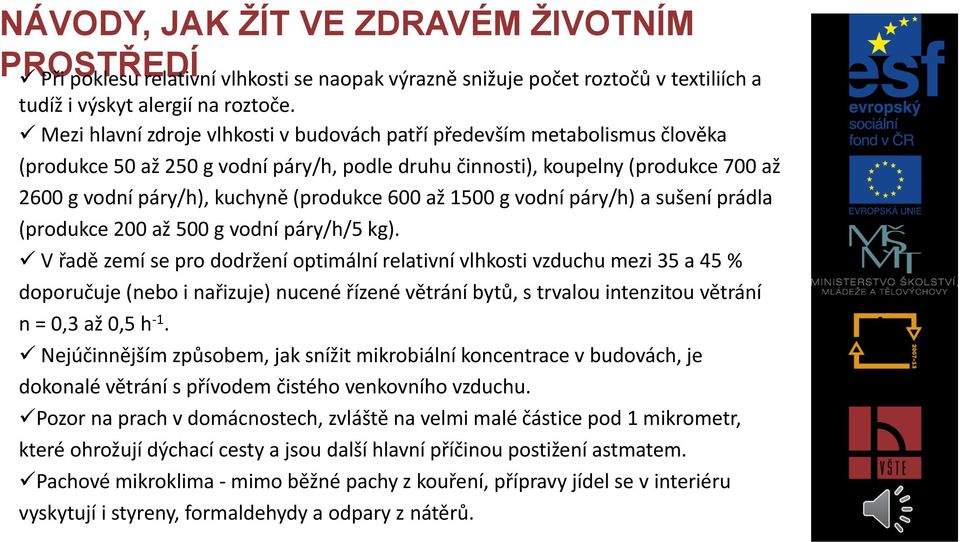 (produkce 600 až 1500 g vodní páry/h) a sušení prádla (produkce 200 až 500 g vodní páry/h/5 kg).