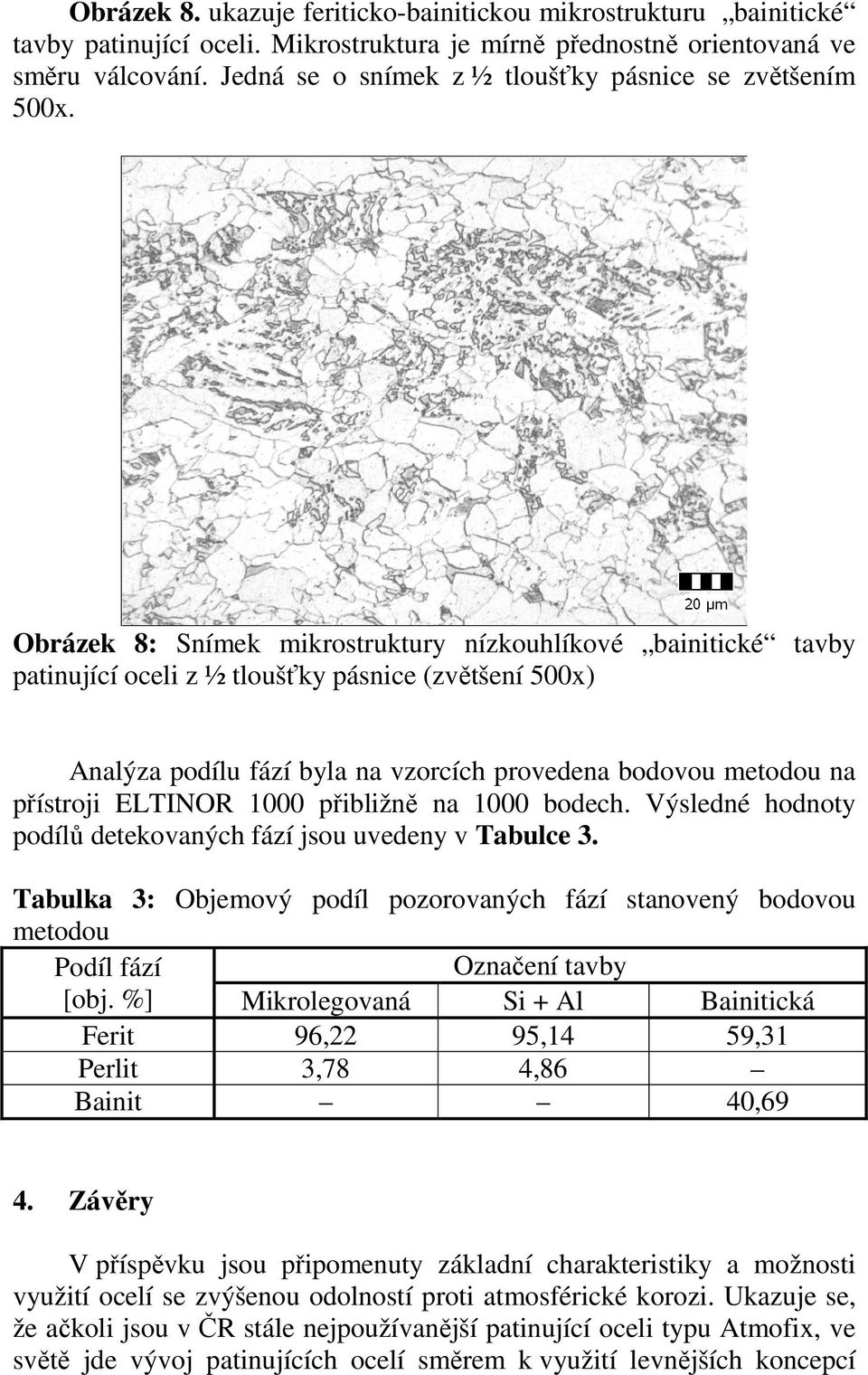 Obrázek 8: Snímek mikrostruktury nízkouhlíkové bainitické tavby patinující oceli z ½ tloušťky pásnice (zvětšení 500x) Analýza podílu fází byla na vzorcích provedena bodovou metodou na přístroji