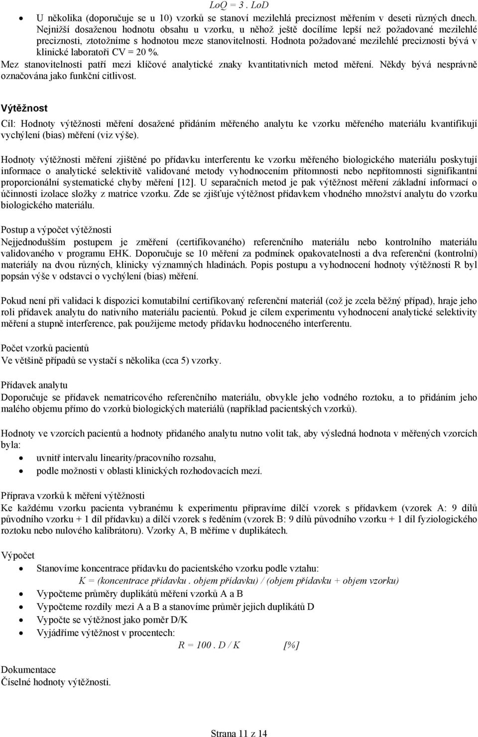 Hodnota požadované mezilehlé preciznosti bývá v klinické laboratoři CV = 20 %. Mez stanovitelnosti patří mezi klíčové analytické znaky kvantitativních metod měření.