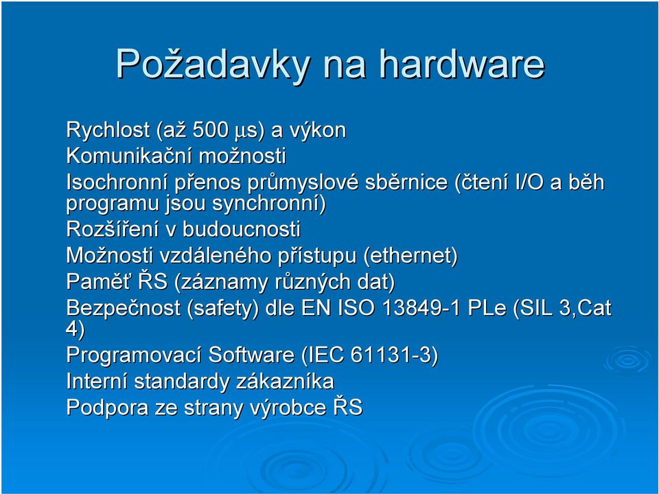 přístupu (ethernet( ethernet) Paměť ŘS (záznamy různých dat) Bezpečnost (safety( safety) ) dle EN ISO