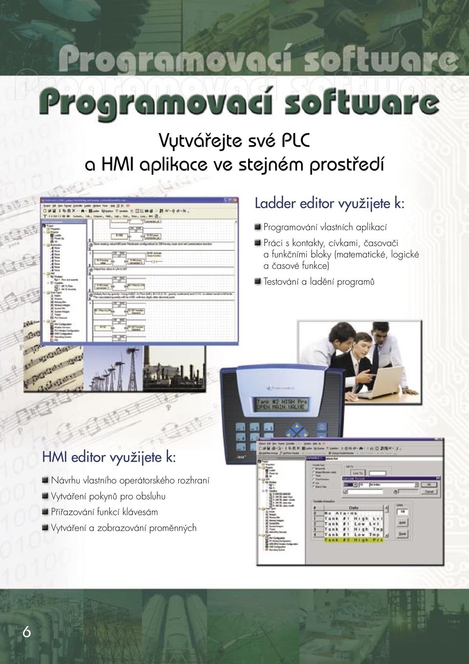 časové funkce) Testování a ladění programů HMI editor využijete k: Návrhu vlastního operátorského